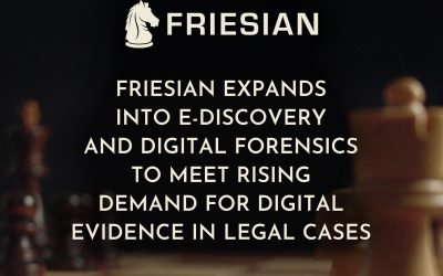 Friesian Expands into E-Discovery and Digital Forensics to Meet Rising Demand for Digital Evidence in Legal Cases