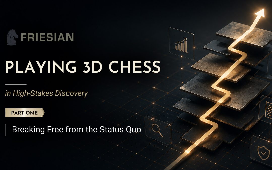 Playing 3D Chess in High-Stakes Discovery Part 1: Breaking Free from the Status Quo